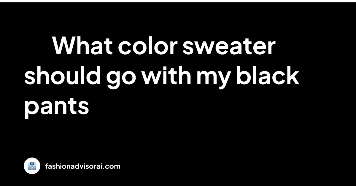 what-color-sweater-should-go-with-my-black-pants