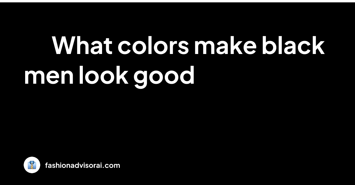 what-colors-make-black-men-look-good