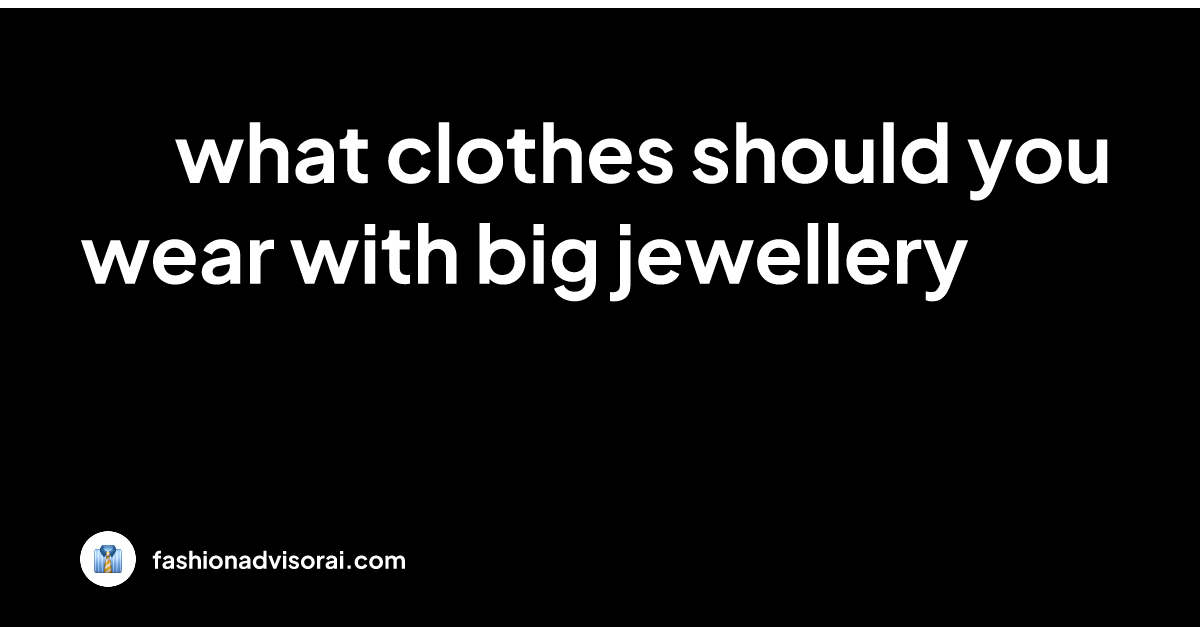 what-clothes-should-you-wear-with-big-jewellery