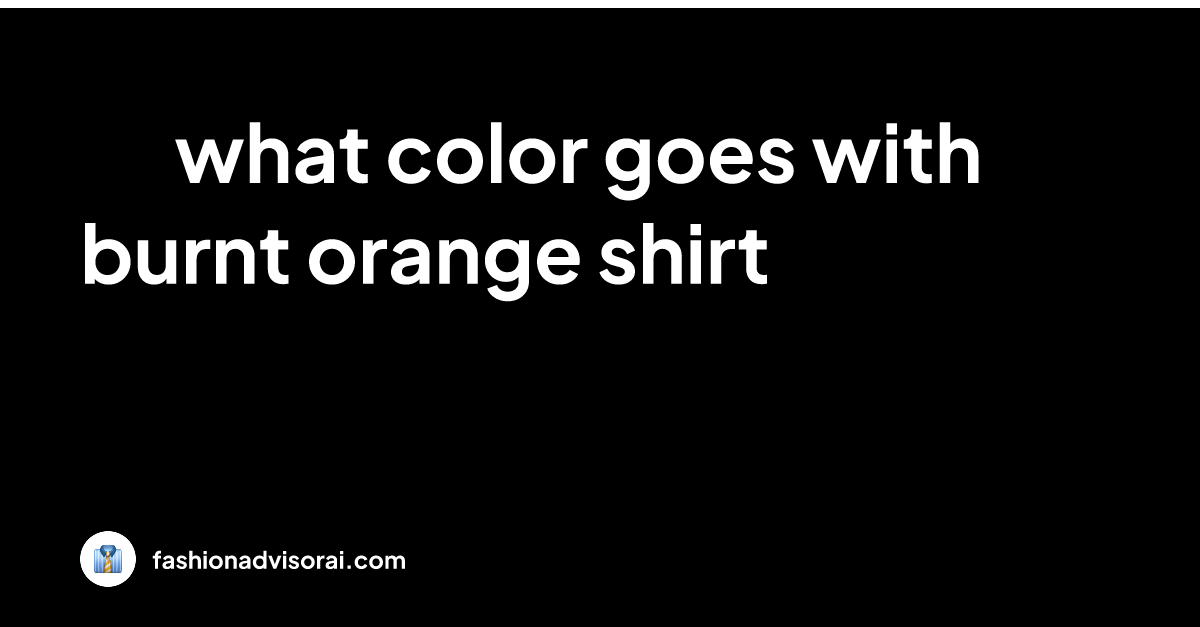 what-color-goes-with-burnt-orange-shirt