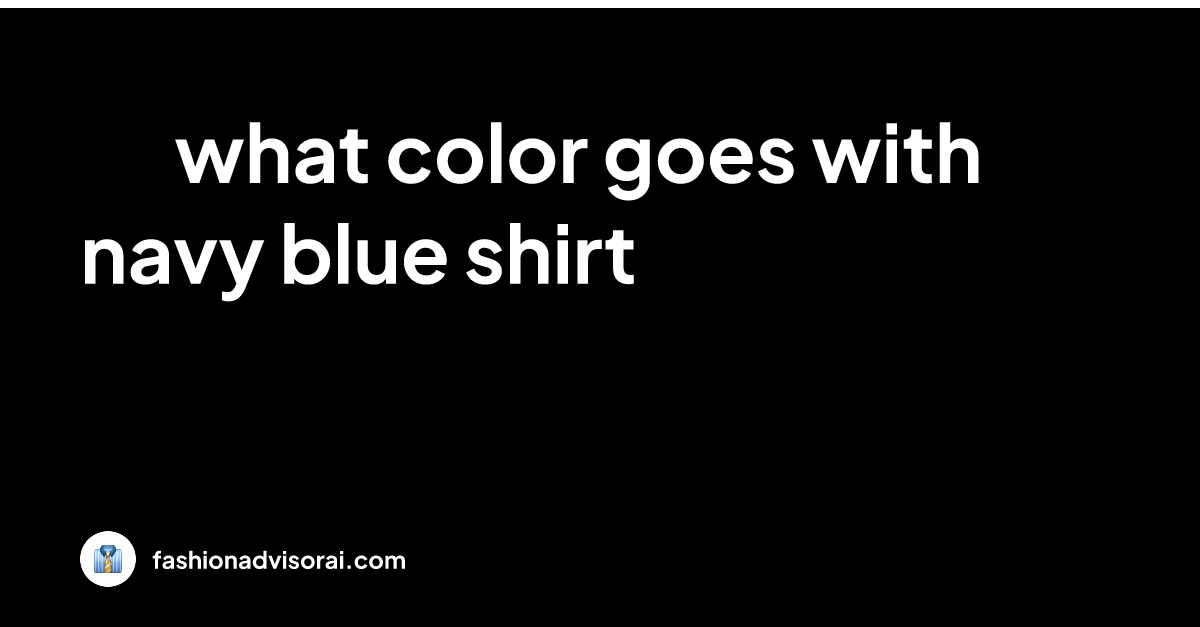 what-color-goes-with-navy-blue-shirt