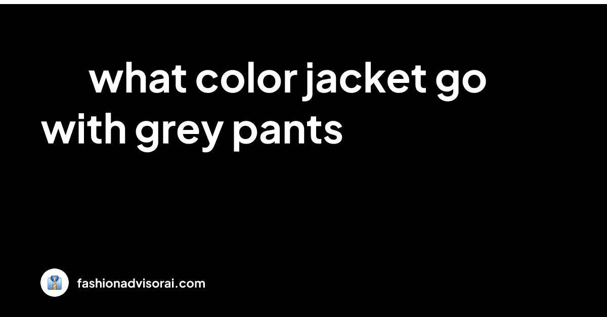 what-color-jacket-go-with-grey-pants