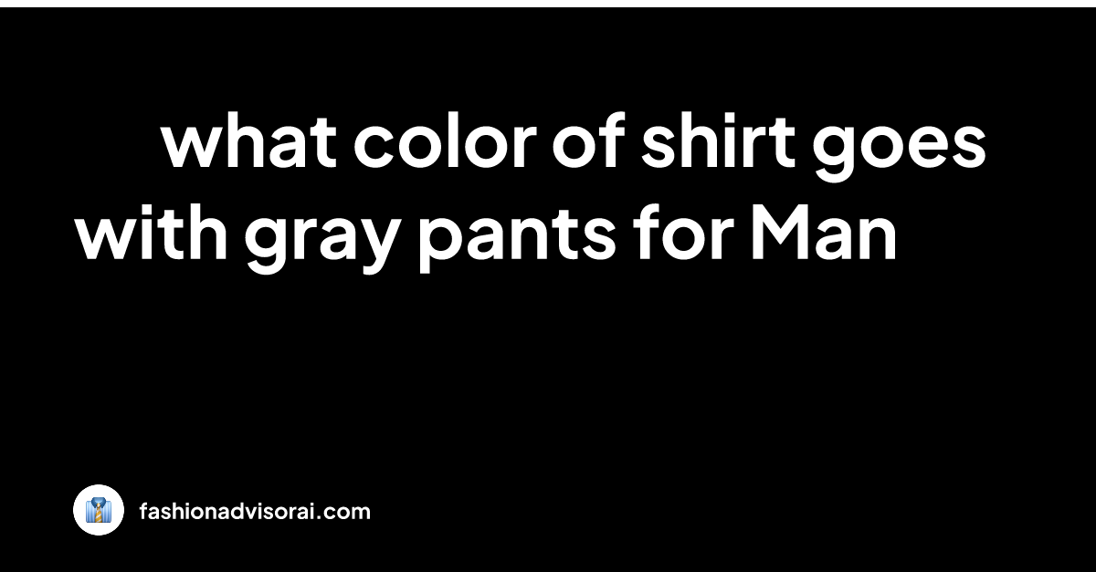 what-color-of-shirt-goes-with-gray-pants-for-man