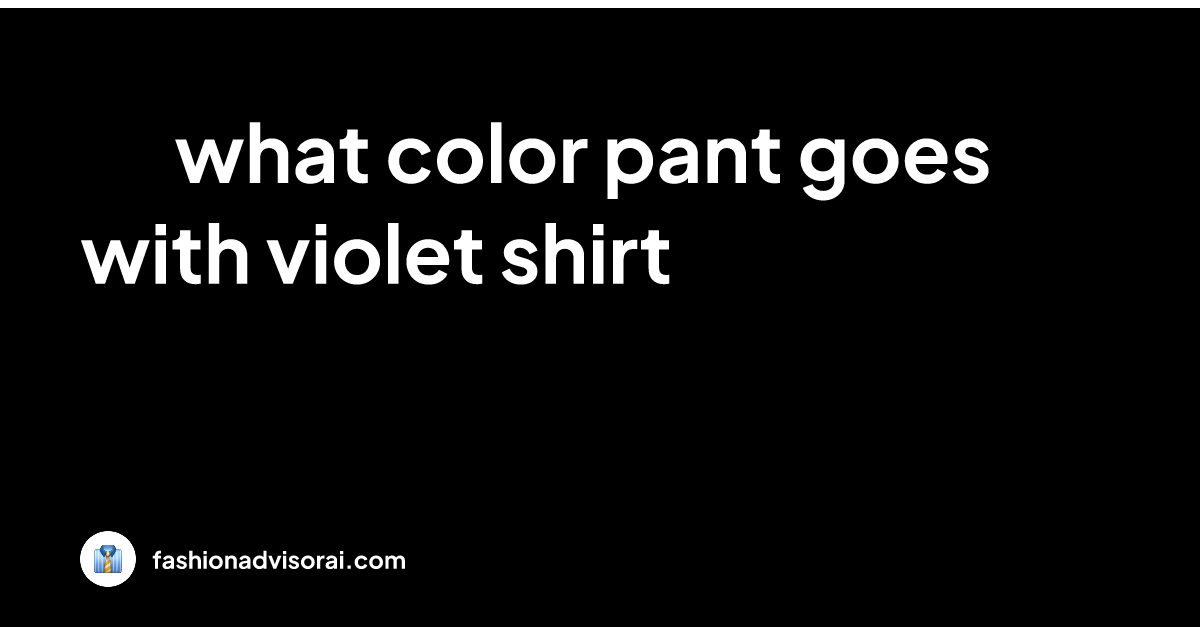 what-color-pant-goes-with-violet-shirt