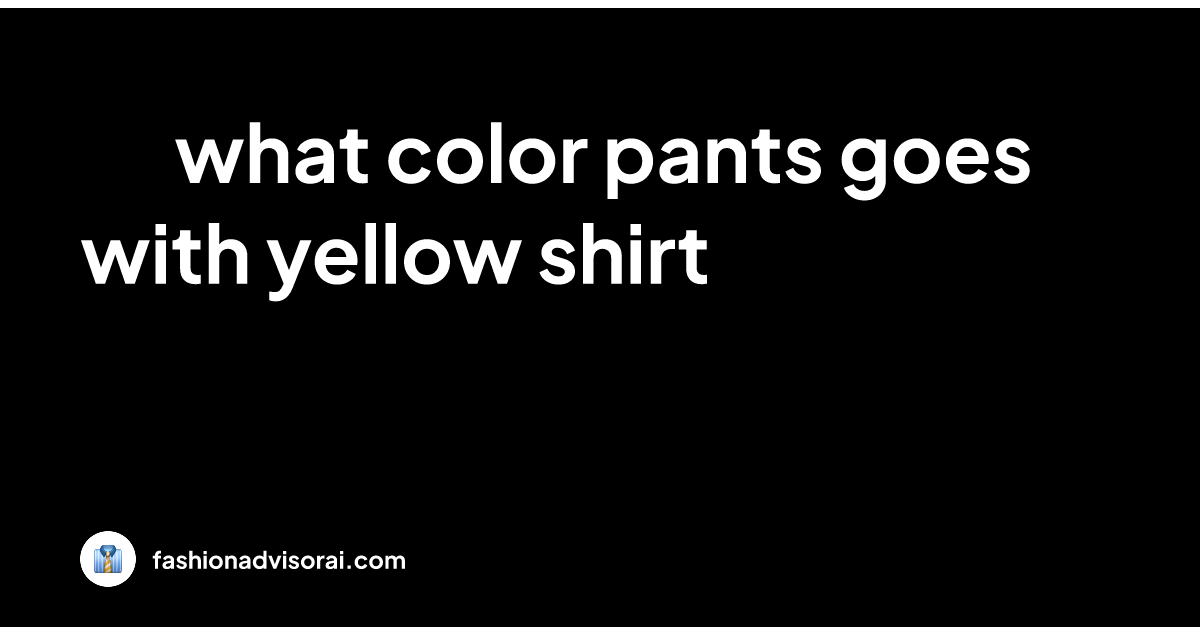 what-color-pants-goes-with-yellow-shirt