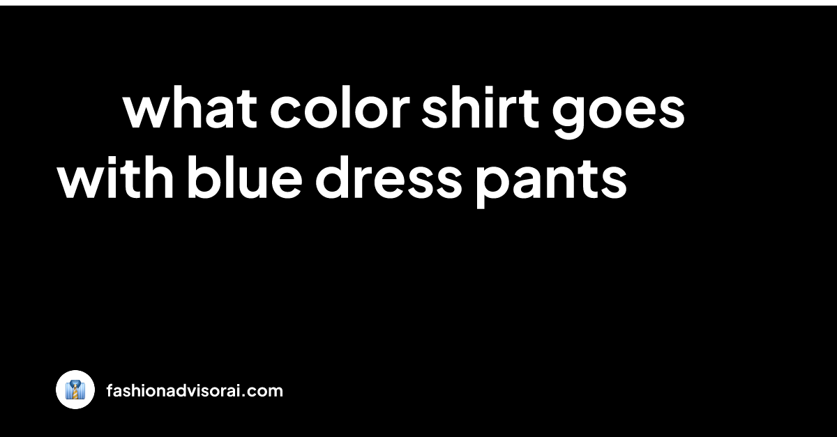 what-color-shirt-goes-with-blue-dress-pants