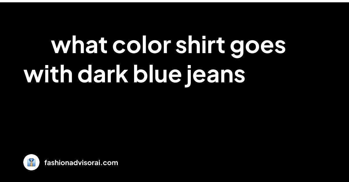 what-color-shirt-goes-with-dark-blue-jeans