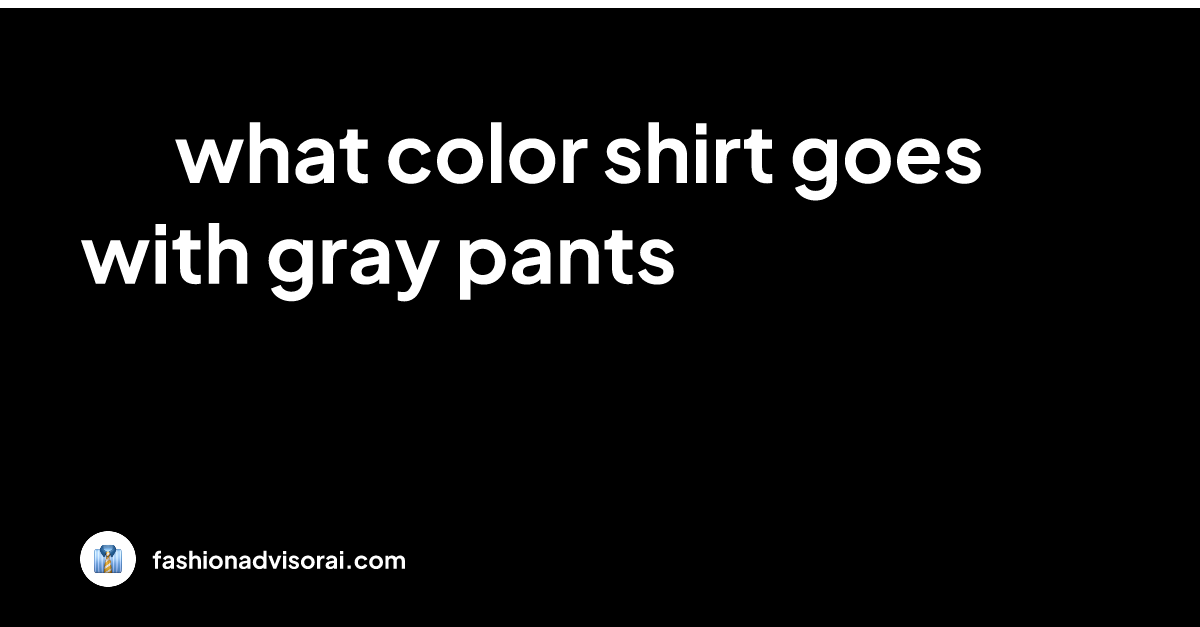 what-color-shirt-goes-with-gray-pants