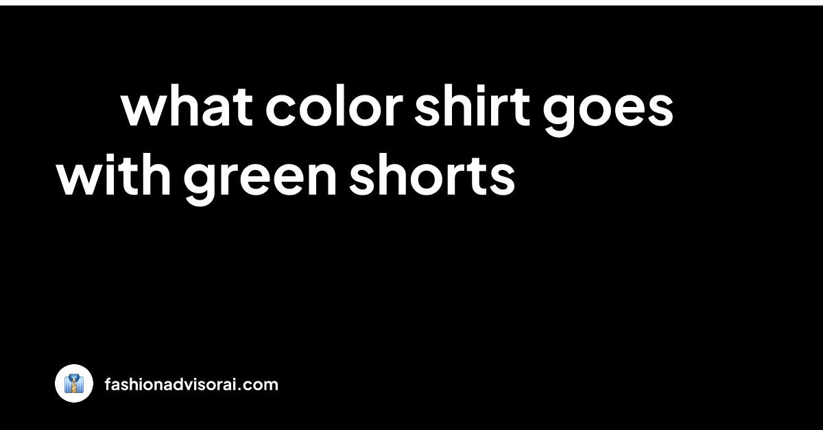 what-color-shirt-goes-with-green-shorts