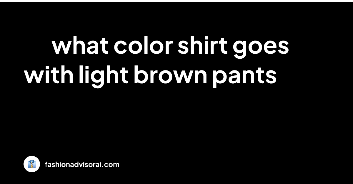 what-color-shirt-goes-with-light-brown-pants