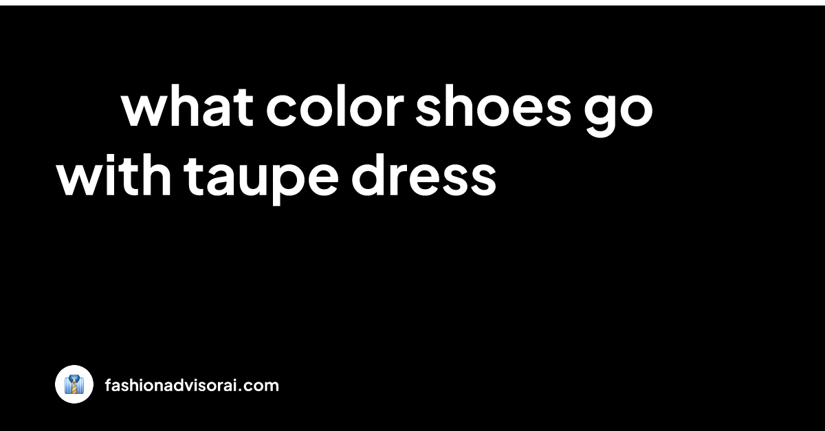 what-color-shoes-go-with-taupe-dress