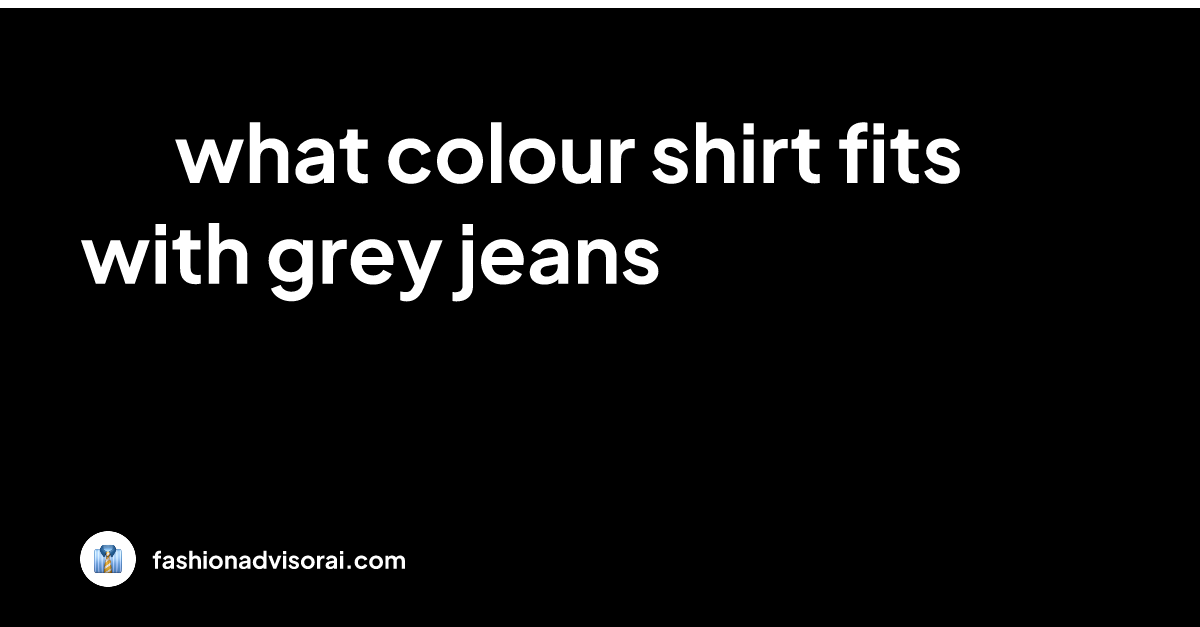 what-colour-shirt-fits-with-grey-jeans