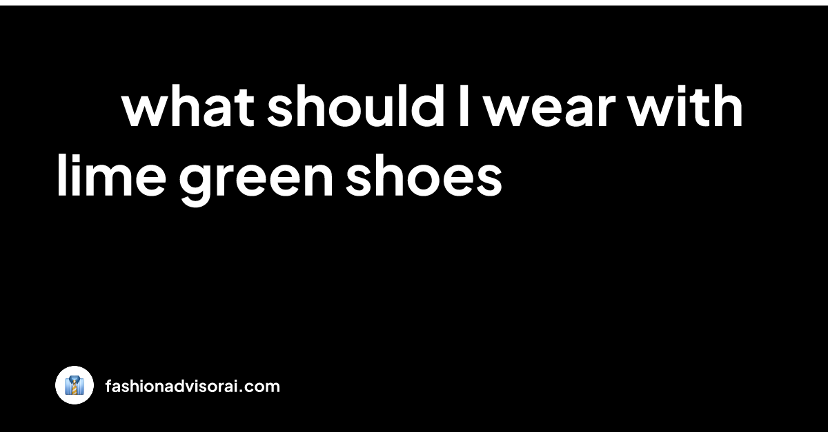 what-should-i-wear-with-lime-green-shoes